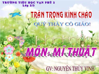 Bài giảng Mĩ thuật Lớp 2 - Bài 11: Vẽ trang trí Vẽ tiếp họa tiết vào đường diềm và vẽ màu - Năm học 2011-2012 - Nguyễn Thùy Vinh