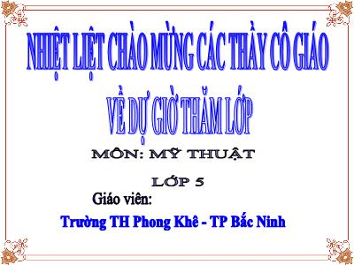 Bài giảng Mĩ thuật Lớp 5 - Bài 26: Vẽ trang trí. Tập kẻ kiểu chữ in hoa nét thanh nét đậm - Năm học 2012-2013 - Trường Tiểu học Phong Khê