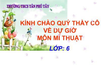 Bài giảng Mĩ thuật Lớp 6 - Bài 32: Vẽ trang trí. Trang trí chiếc khăn để đặt lọ hoa - Trường THCS Tân Phú Tây