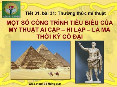 Bài giảng Mĩ thuật Lớp 6 - Tiết 31, Bài 31: Thưởng thức Mĩ thuật. Một số công trình tiêu biểu của mỹ thuật Ai cập – Hi lạp – La mã thời kỳ cổ đại - Lê Hồng Hải