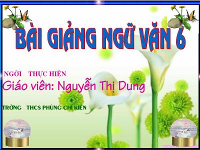 Bài giảng Ngữ Văn Lớp 6 - Tiết 2: Văn bản Bánh chưng bánh giầy - Nguyễn Thị Dung