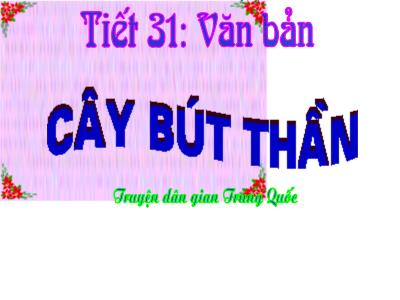 Bài giảng Ngữ Văn Lớp 6 - Tiết 31: Văn bản Cây bút thần
