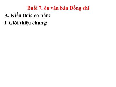 Bài giảng Ngữ Văn Lớp 9 - Bài: Ôn văn bản Đồng Chí