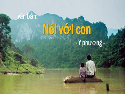 Bài giảng Ngữ Văn Lớp 9 - Bài: Văn bản Nói với con
