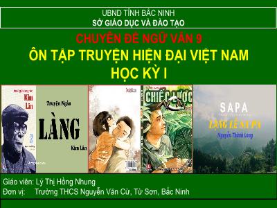 Bài giảng Ngữ Văn Lớp 9 - Chuyên đề: Ôn tập truyện hiện đại Việt Nam học kỳ I - Lý Thị Hồng Nhung