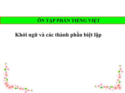 Bài giảng Ngữ Văn Lớp 9 - Ôn tập phần Tiếng Việt. Khởi ngữ và các thành phần biệt lập