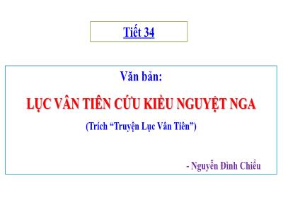 Bài giảng Ngữ Văn Lớp 9 - Tiết 34: Văn bản Lục Vân Tiên cứu Kiều Nguyệt Nga
