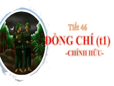 Bài giảng Ngữ Văn Lớp 9 - Tiết 46: Đồng chí (Tiết 1)