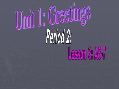 Bài giảng Tiếng Anh Lớp 6 - Period 2, Unit 1: Greetings. Lesson 6: A5-7