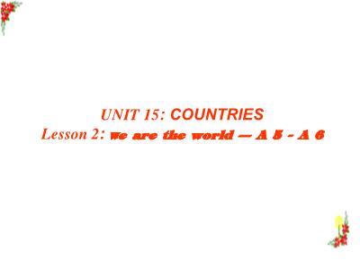Bài giảng Tiếng Anh Lớp 6 - Unit 15: Countries. Lesson 2: We are the world (A5-A6)
