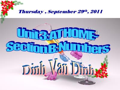 Bài giảng Tiếng Anh Lớp 6 - Unit 3: At home. Section B: Numbers (B1+2) - Năm học 2011-2012 - Dinh Van Dinh