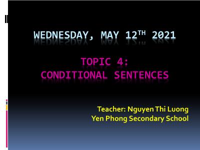Bài giảng Tiếng Anh Lớp 9 - Chủ đề 4: Câu điều kiện - Năm học 2020-2021 - Nguyen Thi Luong