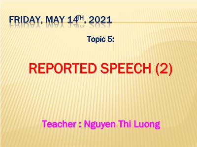 Bài giảng Tiếng Anh Lớp 9 - Chủ đề 5: Reported speech (2) - Năm học 2020-2021 - Nguyen Thi Luong