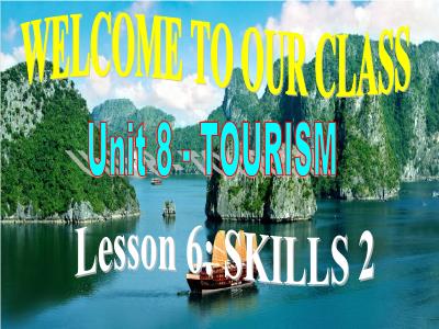 Bài giảng Tiếng Anh Lớp 9 - Unit 8: Tourism. Lesson 6: Skills 2