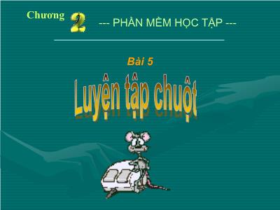 Bài giảng Tin học Lớp 6 - Bài 5: Luyện tập chuột