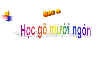 Bài giảng Tin học Lớp 6 - Bài 6: Học gõ mười ngón