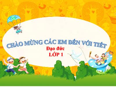 Bài giảng Đạo đức Lớp 1 (Kết nối tri thức) - Chủ đề 4: Thực hiện nội quy trường, lớp - Bài 11: Học bài và làm bài đầy đủ