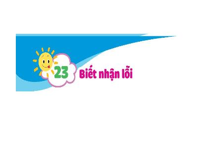 Bài giảng Đạo đức Lớp 1 (Kết nối tri thức) - Chủ đề 7: Thật thà - Bài 23: Biết nhận lỗi