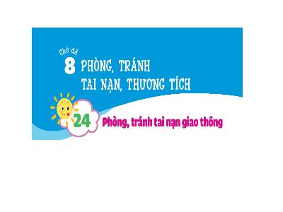 Bài giảng Đạo đức Lớp 1 (Kết nối tri thức) - Chủ đề 8: Phòng, tránh tai nạn, thương tích - Bài 24: Phòng, tránh tai nạn giao thông