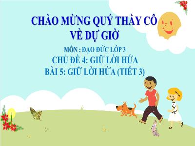 Bài giảng Đạo đức Lớp 3 (Kết nối tri thức) - Chủ đề 4: Giữ lời hứa - Bài 5: Giữ lời hứa (Tiết 3)