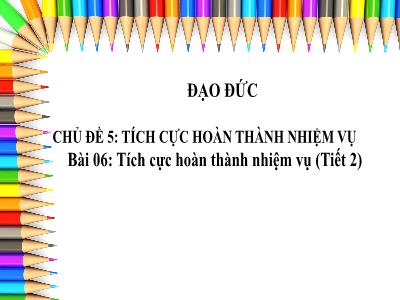 Bài giảng Đạo đức Lớp 3 (Kết nối tri thức) - Chủ đề 5: Tích cực hoàn thành nhiệm vụ - Bài 6: Tích cực hoàn thành nhiệm vụ (Tiết 2)