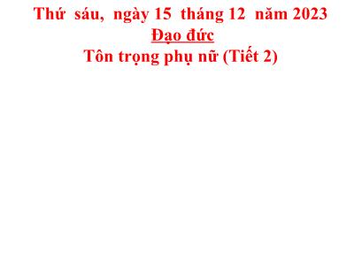 Bài giảng Đạo đức Lớp 5 - Bài 7: Tôn trọng phụ nữ (Tiết 2) - Năm học 2023-2024