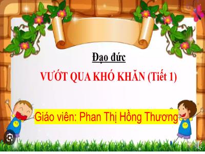 Bài giảng Đạo đức Lớp 5 (Kết nối tri thức) - Chủ đề 3: Vượt qua khó khăn - Bài 3: Vượt qua khó khăn - Năm học 2024-2025 - Phan Thị Hồng Thương