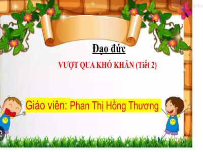 Bài giảng Đạo đức Lớp 5 (Kết nối tri thức) - Chủ đề 3: Vượt qua khó khăn - Bài 3: Vượt qua khó khăn (Tiết 2) - Năm học 2024-2025 - Phan Thị Hồng Thương