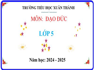 Bài giảng Đạo đức Lớp 5 (Kết nối tri thức) - Chủ đề 5: Bảo vệ môi trường sống - Bài 5: Bảo vệ môi trường sống (Tiết 1) - Năm học 2024-2025