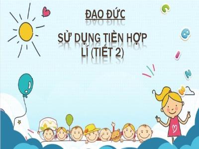 Bài giảng Đạo đức Lớp 5 - Sử dụng tiền hợp lí (Tiết 2) - Năm học 2023-2024