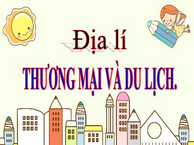 Bài giảng Địa lí Lớp 5 - Bài 15: Thương mại và du lịch - Năm học 2023-2024