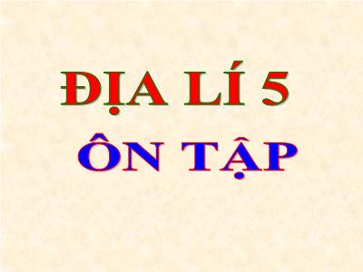 Bài giảng Địa lí Lớp 5 - Bài 16: Ôn tập - Năm học 2022-2023