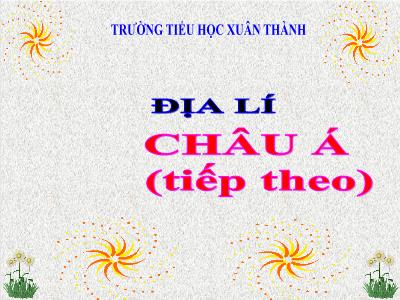 Bài giảng Địa lí Lớp 5 - Bài 18: Châu Á (Tiếp theo) - Năm học 2023-2024