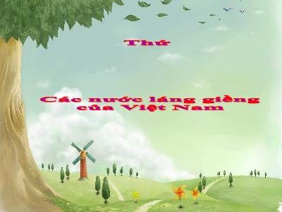 Bài giảng Địa lí Lớp 5 - Bài 19: Các nước láng giềng của Việt Nam - Năm học 2022-2023