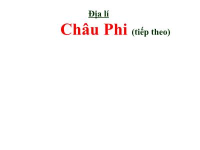 Bài giảng Địa lí Lớp 5 - Bài 23: Châu Phi (Tiếp theo) - Năm học 2022-2023