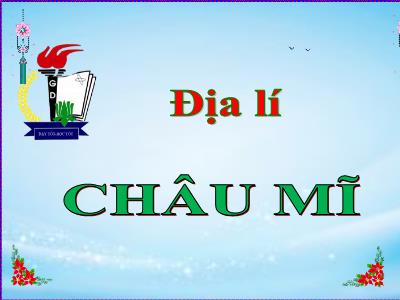 Bài giảng Địa lí Lớp 5 - Bài 25: Châu Mĩ - Năm học 2022-2023