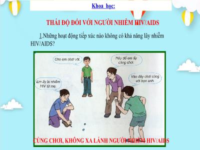 Bài giảng Khoa học Lớp 5 - Bài 17: Thái độ với người nhiễm HIV/AIDS - Năm học 2023-2024