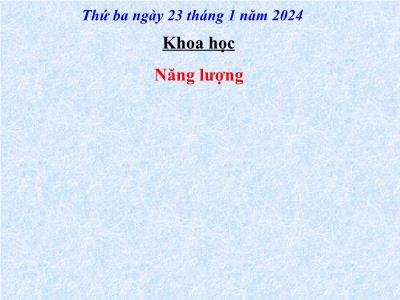Bài giảng Khoa học Lớp 5 - Bài 40: Năng lượng - Năm học 2023-2024