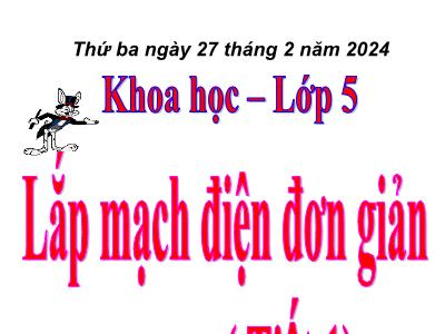 Bài giảng Khoa học Lớp 5 - Bài 46+47: Lắp mạch điện đơn giản (Tiết 1) - Năm học 2023-2024