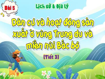 Bài giảng Lịch sử & Địa lí Lớp 4 (Kết nối tri thức) - Chủ đề 2: Trung du và miền núi Bắc bộ - Bài 5: Dân cư và hoạt động sản xuất ở vùng Trung du và miền núi Bắc bộ (Tiết 3) - Năm học 2024-2025