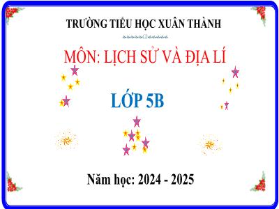 Bài giảng Lịch sử & Địa lí Lớp 5 (Kết nối tri thức) - Chủ đề 3: Xây dựng và bảo vệ đất nước Việt Nam - Bài 17: Đất nước đổi mới - Năm học 2024-2025