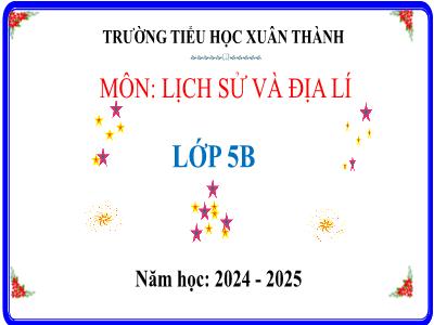Bài giảng Lịch sử & Địa lí Lớp 5 (Kết nối tri thức) - Chủ đề 3: Xây dựng và bảo vệ đất nước Việt Nam - Bài 13: Triều Nguyên - Năm học 2024-2025