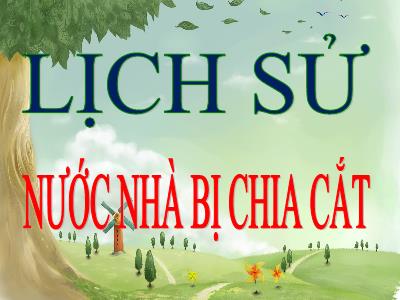 Bài giảng Lịch sử Lớp 5 - Bài 19: Nhà nước bị chia cắt - Năm học 2023-2024