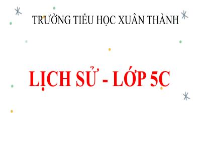 Bài giảng Lịch sử Lớp 5 - Bài 22: Đường Trường Sơn - Năm học 2022-2023