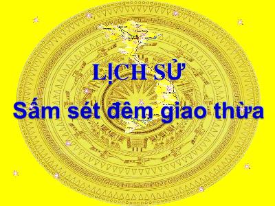 Bài giảng Lịch sử Lớp 5 - Bài 23: Sấm sét đêm giao thừa - Năm học 2022-2023