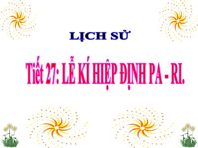Bài giảng Lịch sử Lớp 5 - Tiết 27. Bài 25: Lễ kí hiệp định Pa-ri - Năm học 2023-2024