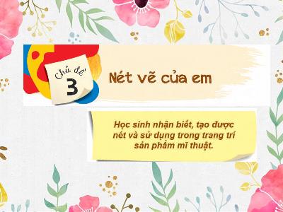 Bài giảng Mĩ thuật Lớp 1 (Kết nối tri thức) - Chủ đề 3: Nét vẽ của em