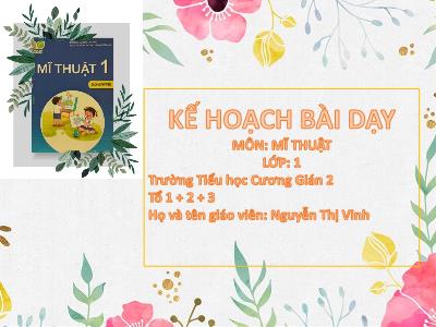 Bài giảng Mĩ thuật Lớp 1 (Kết nối tri thức) - Chủ đề 7: Hoa, quả - Nguyễn Thị Vinh