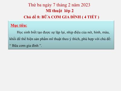 Bài giảng Mĩ thuật Lớp 2 (Kết nối tri thức) - Chủ đề 8: Bữa cơm gia đình