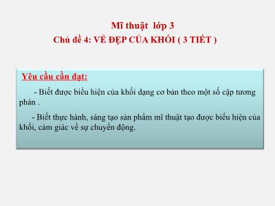 Bài giảng Mĩ thuật Lớp 3 (Kết nối tri thức) - Chủ đề 4: Vẻ đẹp của khối